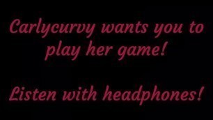 Carlycurvy wants you to Listen and Play her Game!