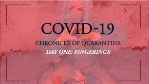 COVID-19: Chronicle of Quarantine | Day 1 - Fingering